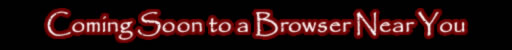 Coming Soon to a Browser Near You